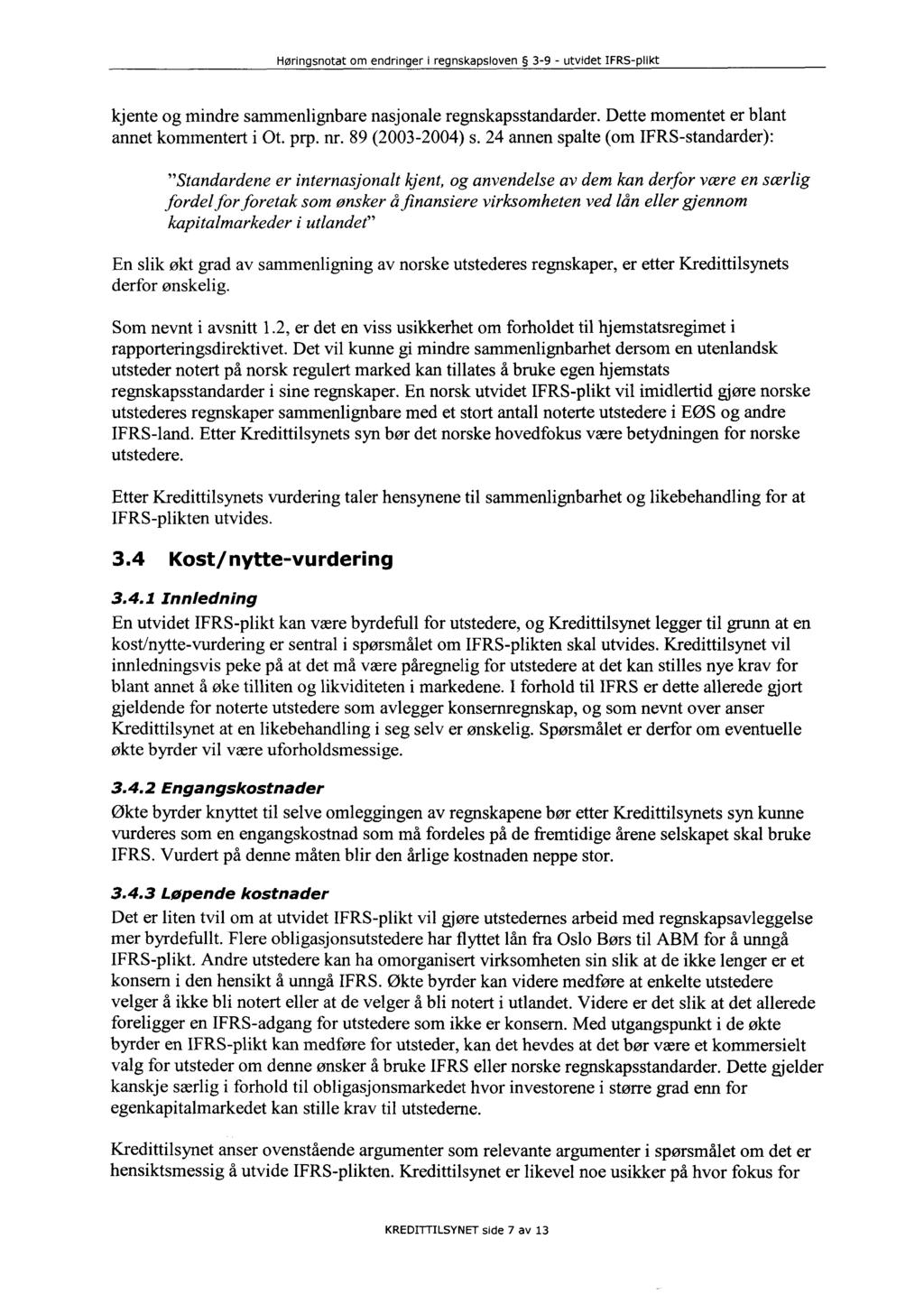 kjente og mindre sammenlignbare nasjonale regnskapsstandarder. Dette momentet er blant annet kommentert i Ot. prp. nr. 89 (2003-2004) s.