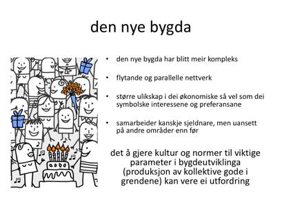 Den nye bygda har som om den ikkje var kompleks nok frå før blitt eit enno meir komplekst sosialt system.