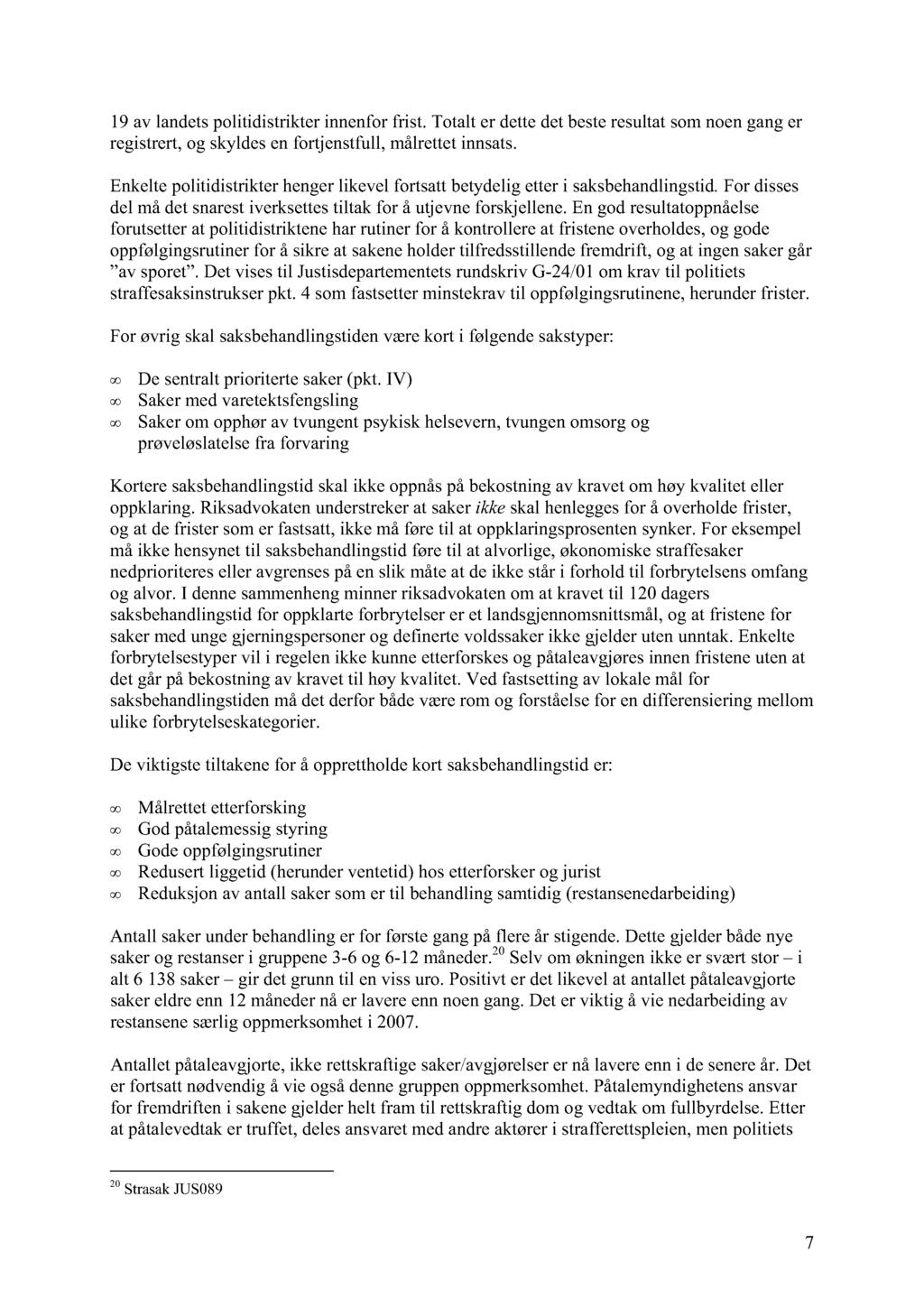 19 av landets politidistrikter innenfor frist. Totalt er dette det beste resultat som noen gang er registrert, og skyldes en fortjenstfull, målrettet innsats.