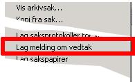 Slik får du får laget en Melding om vedtak: 1. Klikk Behandling i menylinjen og velg Etterarbeid til møte. 2. Dialogboksen Etterarbeid til møte vises. Merk ønsket sak. 3.