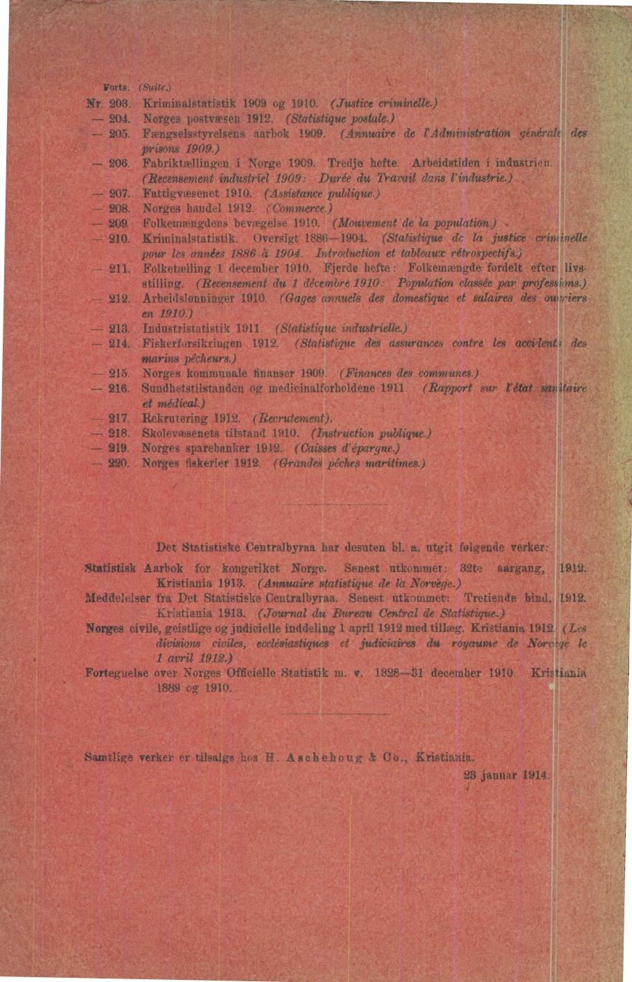 Forts (Suite) Nr 203 Kriminalstatistik 1909 og 1910 (Justice criminelle) - 204 Norges postvæsen 1912 (Statistique postale) - 205 Fængselsstyrelsens aarbok 1909 (Annuaire de (Administration général(