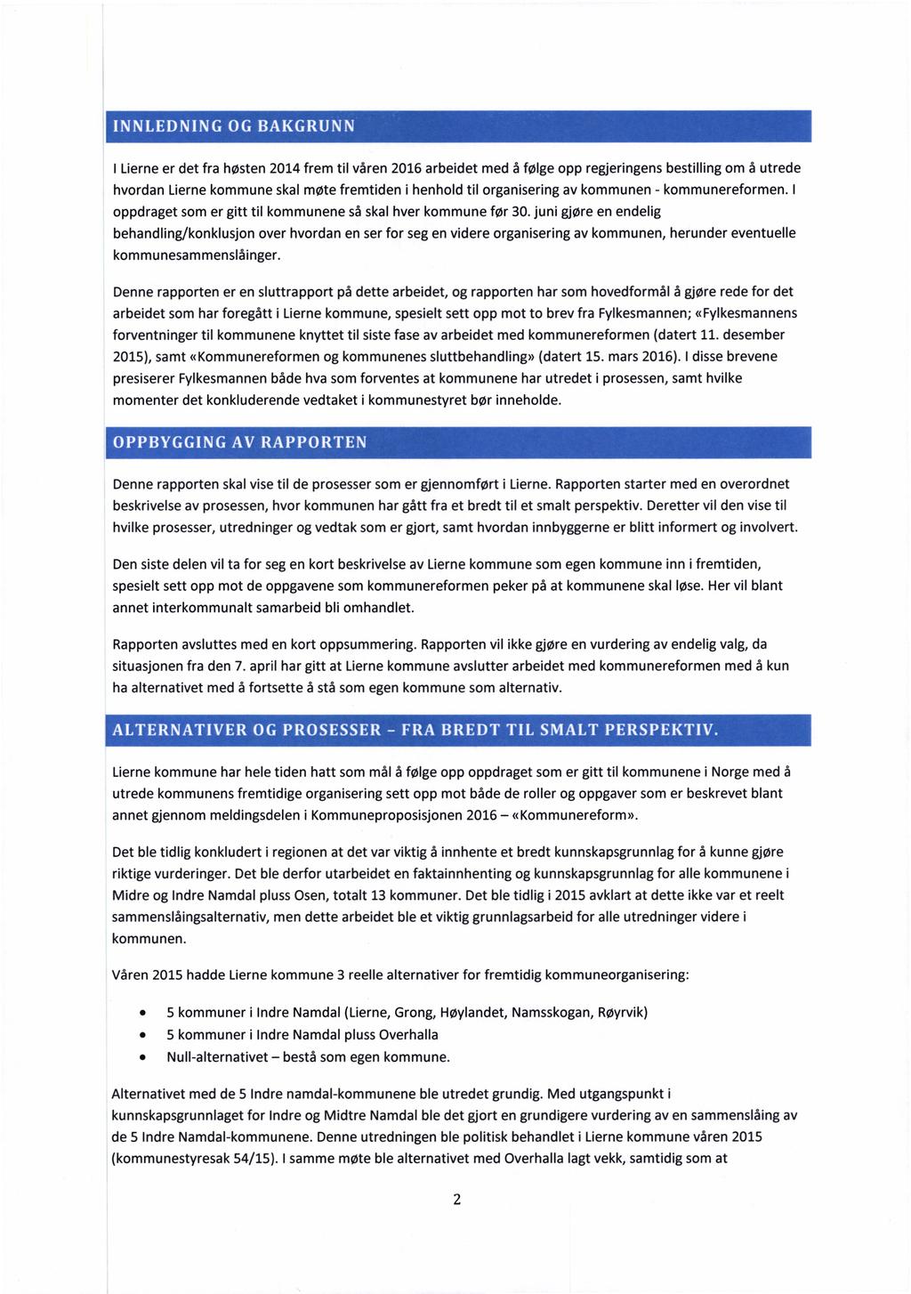 INNLEDNING OG BAKGRUNN I Lierne er det fra høsten 2014 frem til våren 2016 arbeidet med å følge opp regjeringens bestilling om å utrede hvordan Lierne kommune skal møte fremtiden i henhold til