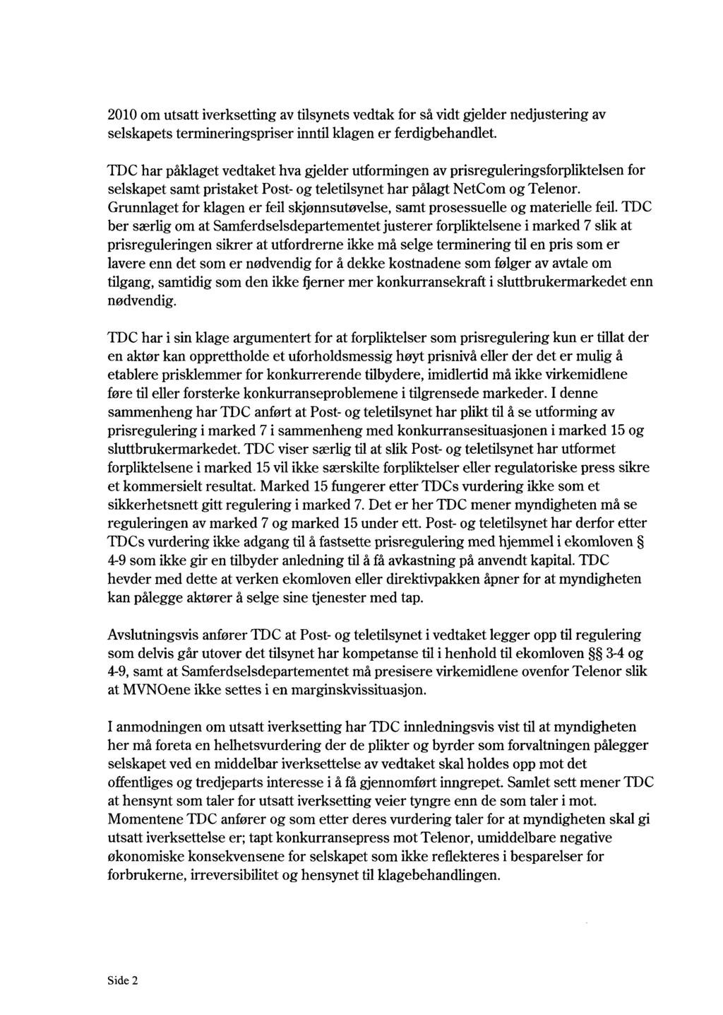 2010 om utsatt iverksetting av tilsynets vedtak for så vidt gjelder nedjustering av selskapets termineringspriser inntil klagen er ferdigbehandlet.