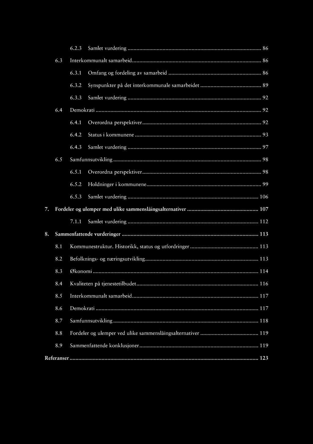 6.2.3 Samlet vurdering......... 86 6.3 Interkommunalt samarbeid... 86 6.3.1 Omfang og fordeling av samarbeid...... 86 6.3.2 Synspunkter på det interkommunale samarbeidet...... 89 6.3.3 Samlet vurdering......... 92 6.