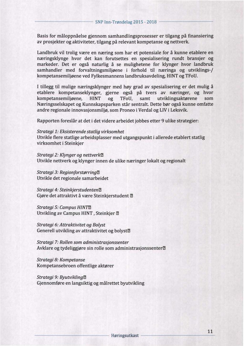 SNP Inn-Trøndelag 2015 - Z018 s: TTTTTTTTTTTTTTTTTTTT " Basis for måloppnåelse gjennom samhandlingsprosesser er tilgang på finansiering av prosjekter og aktiviteter, tilgang på relevant kompetanse og