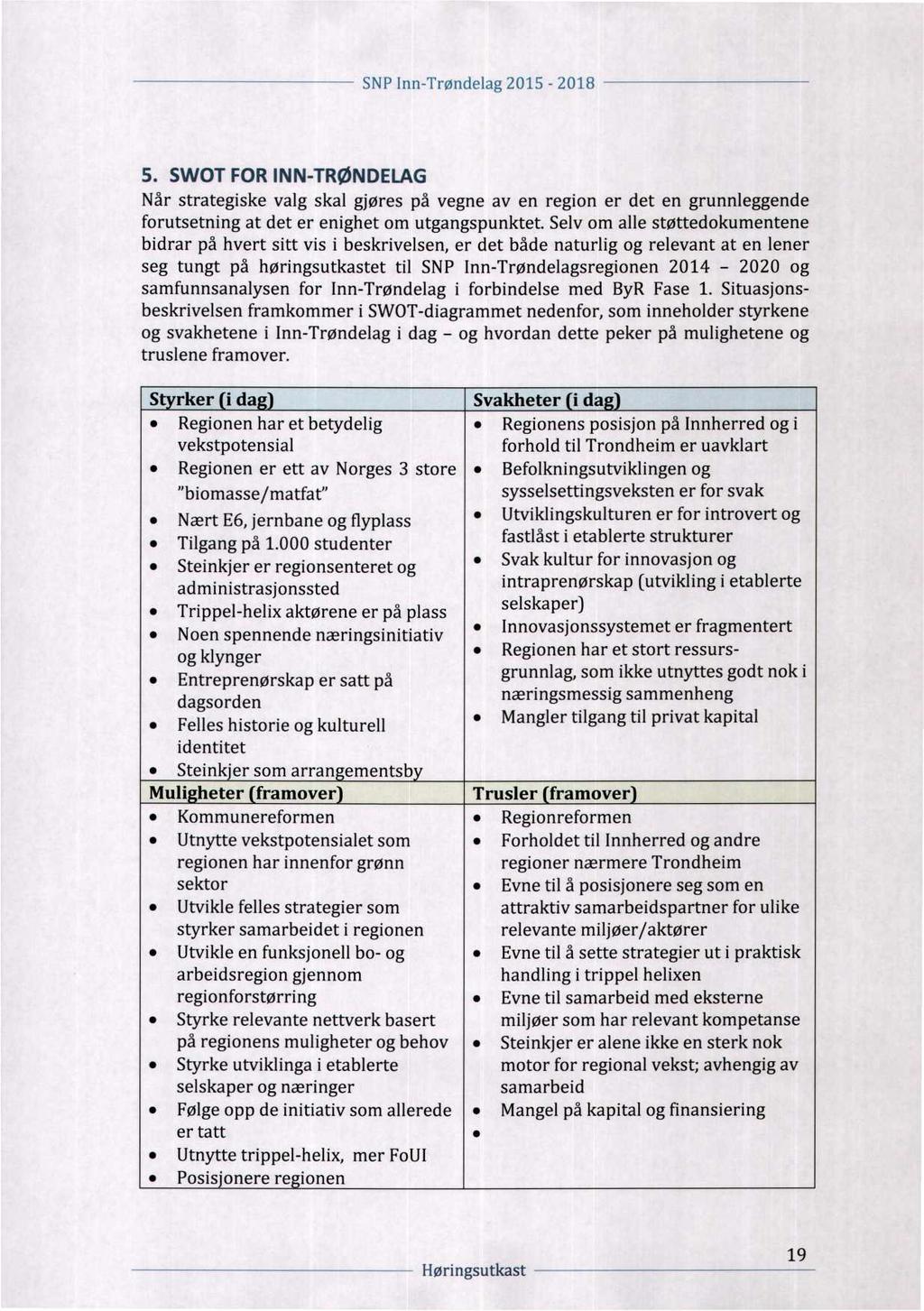 _ lnnjrrølldelag _,,,, W _ 5. SWOT FOR INN-TRØNDELAG Når strategiske valg skal gjøres på vegne av en region er det en grunnleggende forutsetning at det er enighet om utgangspunktet.