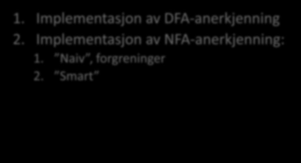 Forrige uke 1. Implementasjon av DFA-anerkjenning 2.