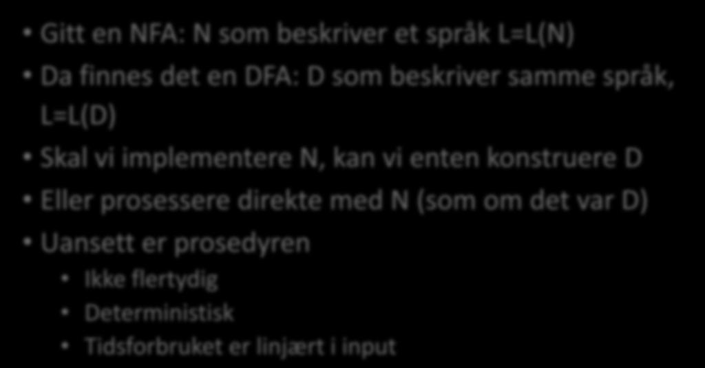 Ta med hjem: Gitt en NFA: N som beskriver et språk L=L(N) Da finnes det en DFA: D som beskriver samme språk, L=L(D) Skal vi implementere N, kan vi