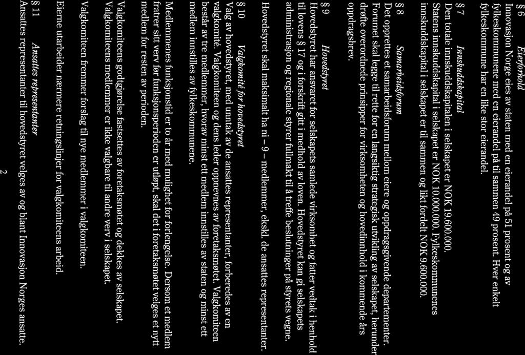 6 Eie~forhold Innovasjon Norge eies av staten med en eierandel på 51 prosent og av fylkeskommunene med en eierandel på til sammen 49 prosent. Hver enkelt fylkeskommune har en like stor eierandel.