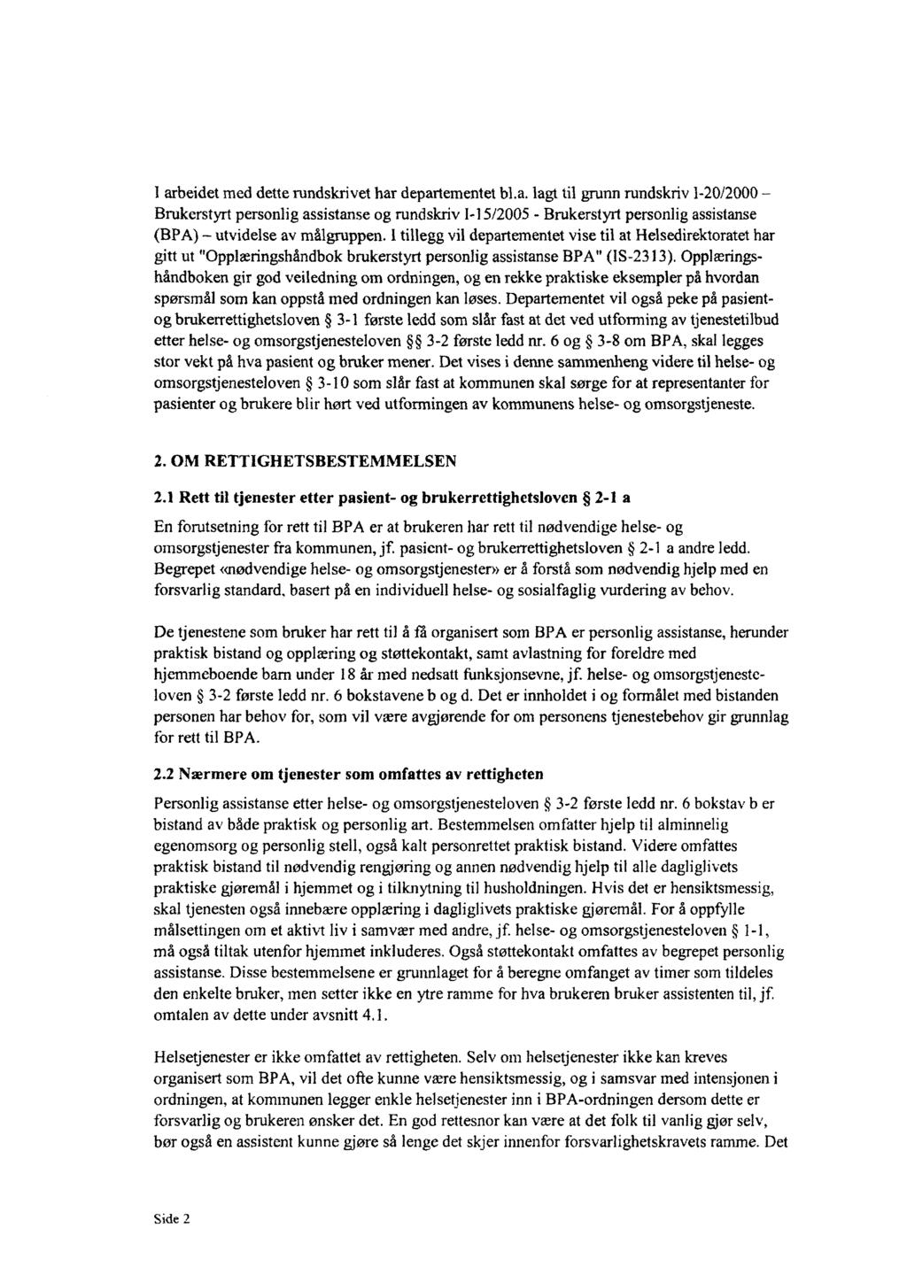 l arbeidet med dette rundskrivet har departementet bl.a. lagt til grunn rundskriv l 20/2000 Brukerstyrt personlig assistanse og rundskriv l-l 5/2005 - Brukerstyrt personlig assistanse (BPA) utvidelse av målgruppen.