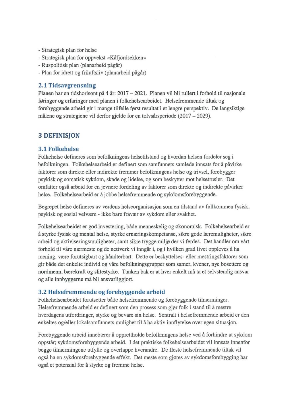 Strategisk plan for helse - Strategisk plan for oppvekst «Kåfjordsekken» - Ruspolitisk plan (planarbeid pågår) - Plan for idrett og friluftsliv (planarbeid pågår) 2.