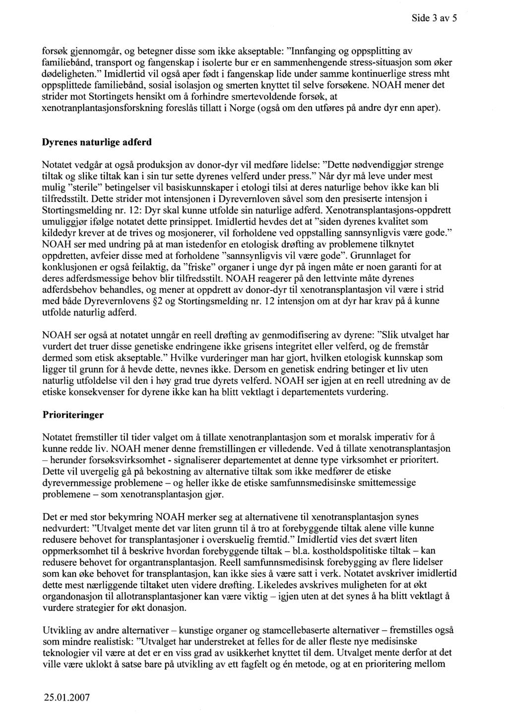 Side 3 av 5 forsøk gjennomgår, og betegner disse som ikke akseptable: "Innfanging og oppsplitting av familiebånd, transport og fangenskap i isolerte bur er en sammenhengende stress-situasjon som