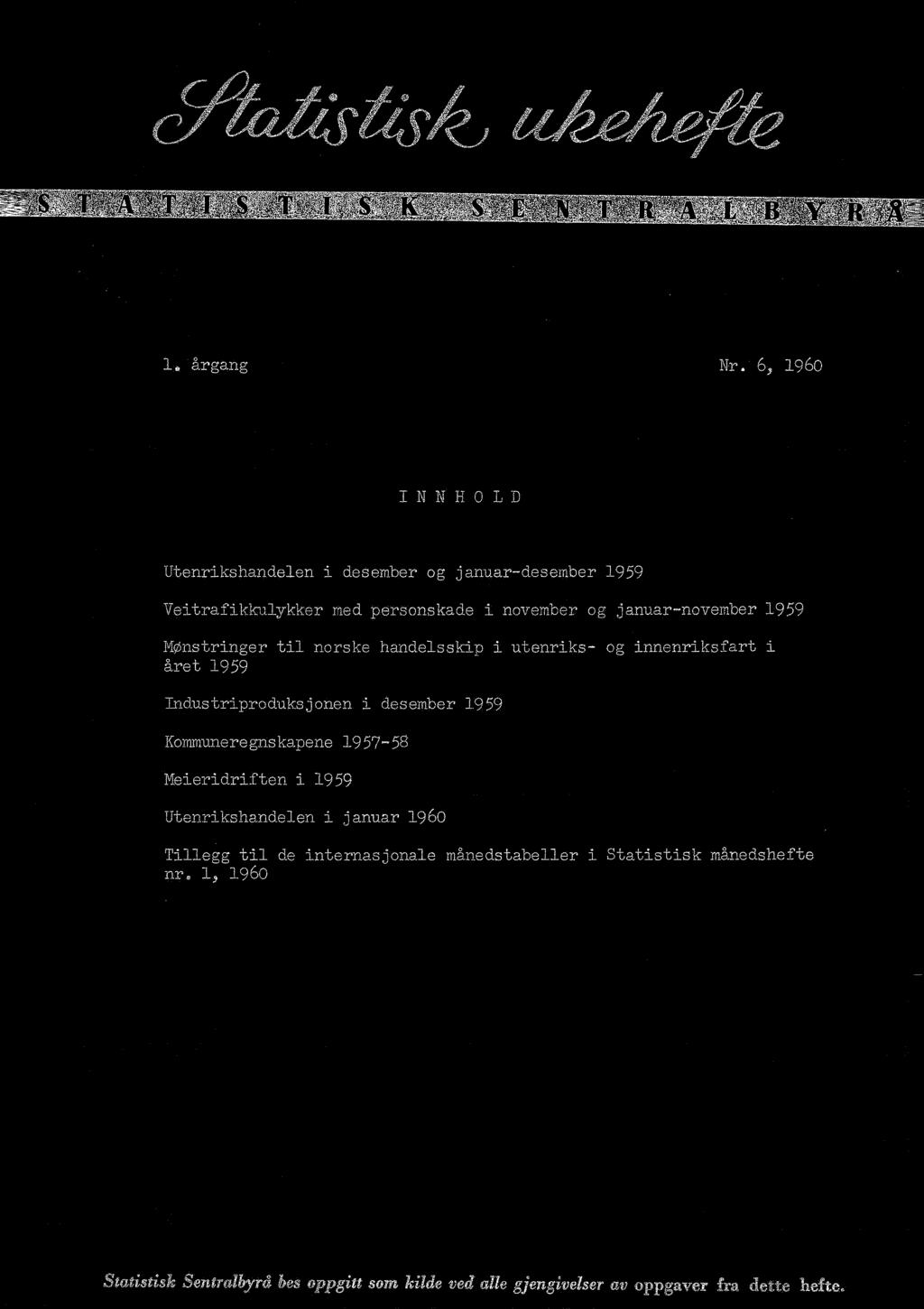 Kommuneregnskapene 1957-59 Meieridriften i 1959 Utenrikshandelen i januar 1960 Tillegg