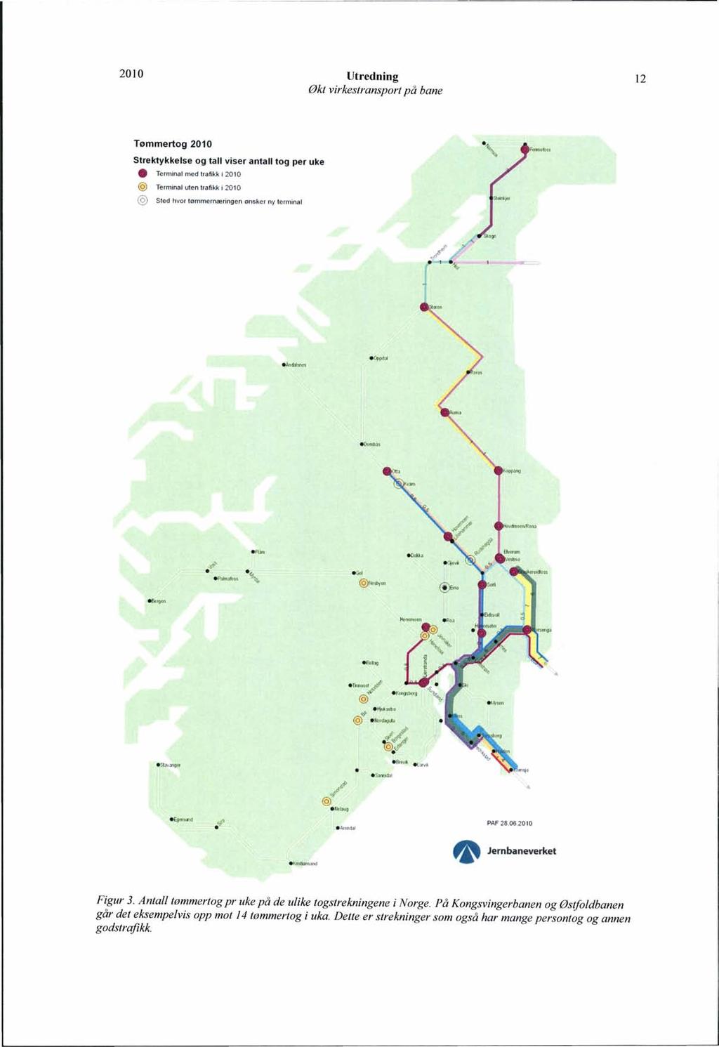 Økt virkestransport på bane 12 Tømmertog 2010 Strektykkelse og tall viser antall tog per uke Terminal med trafikk i 2010 @ Terminal uten trafikk i 2010 Sted hvor lømmernæringen ønsker ny terminal