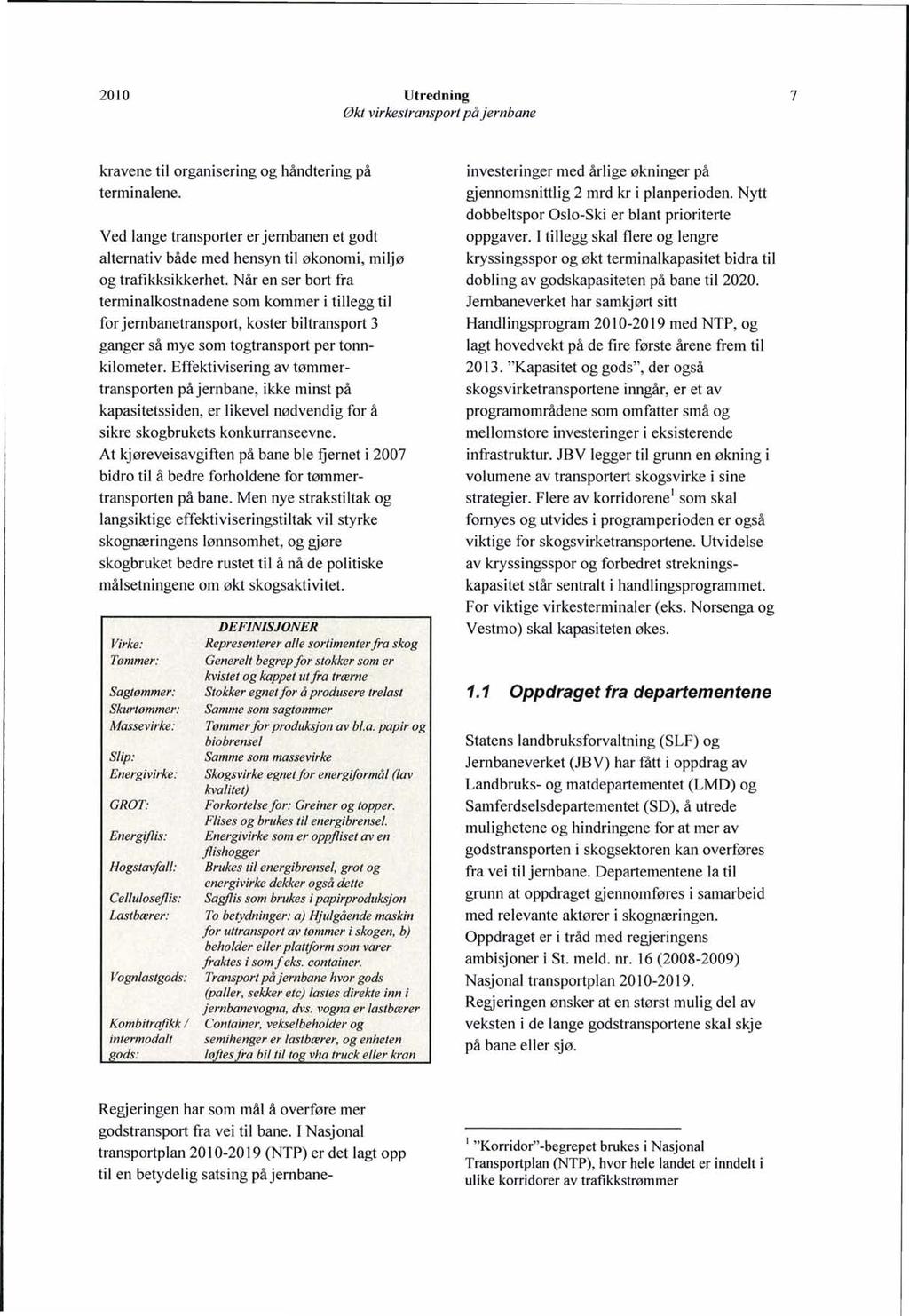 7 kravene til organisering og håndtering på terminalene. Ved lange transporter er jernbanen et godt alternativ både med hensyn til økonomi, miljø og trafikksikkerhet.