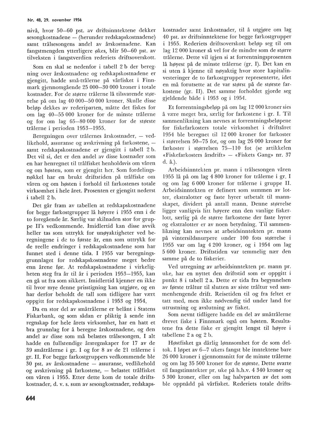 Nr. 48, 29. november 956 nivå, hvor 50-60 pst. av driftsinntektene dekker SJesongkostnadene - (herunder redskapskostnadene) samt tråsesongens ande av årskostnadene.