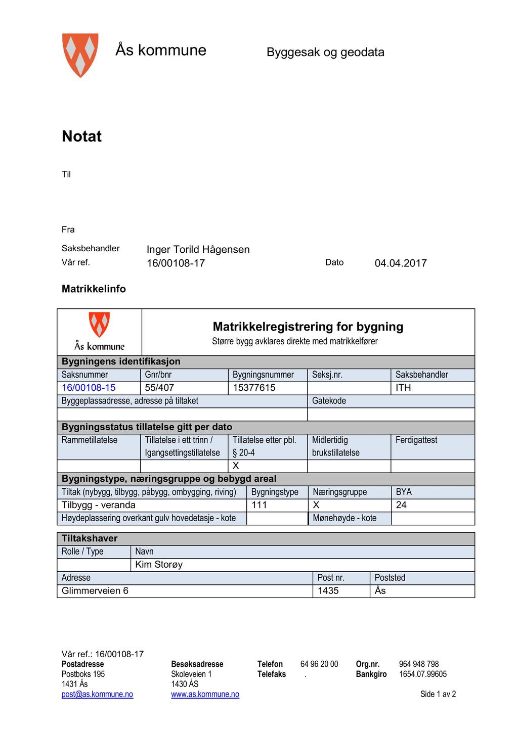 Ås kommune Byggesak og geodata Notat Til Fra Saksbehandler Inger Torild Hågensen Vår ref. 16/00108-17 Dato 04.