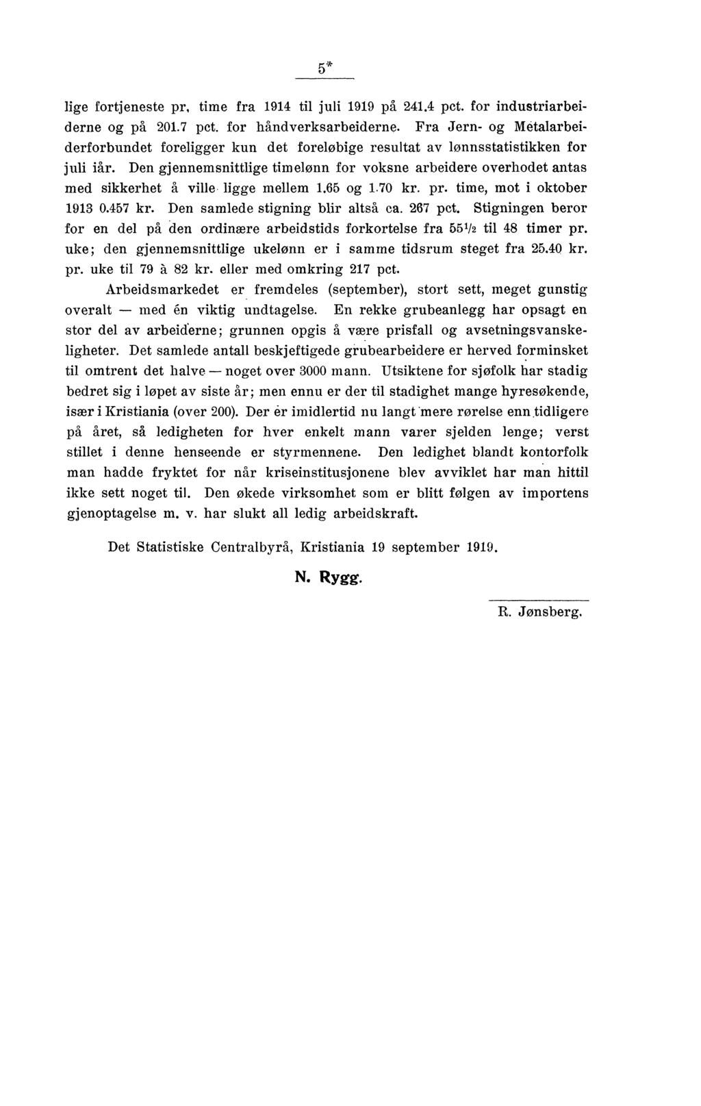 5* lige fortjeneste pr, time fra 1914 til juli 1919 på 241.4 pet. for industriarbeiderne og på 201.7 pet. for håndverksarbeiderne.