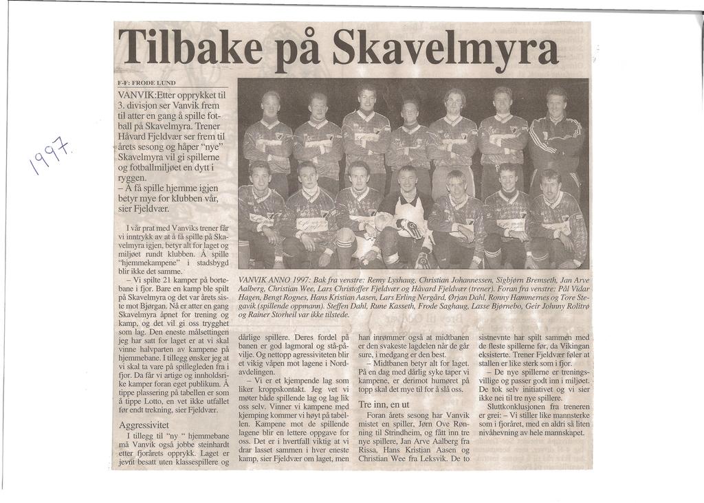 Tilba.){e på Skavelmyra \~~'\ VANVIK:Etter opprykket til 3. divisjon ser Vanvik: frem til atter en gang å spille fotball på Skavelmyra.