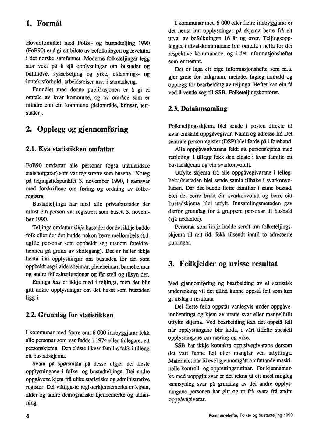 1. Formål Hovudformålet med Folke- og bustadteljing 1990 (FoB90) er d gi eit bilete av befolkningen og levekåra i det norske samfunnet.