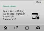 ARBEJD MED THERMOMIX Transporttilstand 1 Hvis du har brug for at transportere din Thermomix, bør du først fastlåse røreskålen. Vælg Transporttilstand for at gøre dette 1.