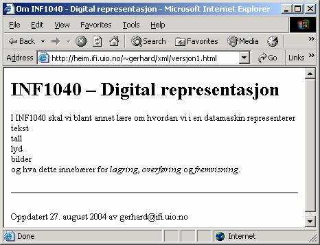 Nettsidekropp eksempel <body> <h1>inf1040 Digital representasjon</h1> <p> I INF1040 skal vi blant annet lære om hvordan vi i en datamaskin representerer <br />tekst <br />tall <br