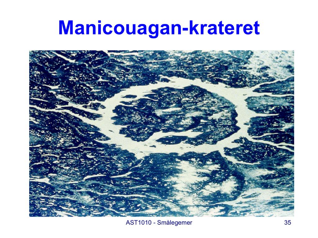 Manicouagan krateret er et av verdens store nedslagskratre. Det ligger i Canada, nord for munningen av St Lawrence River. Vi ser det som en ringformet sjø, omlag 100 km i diameter.