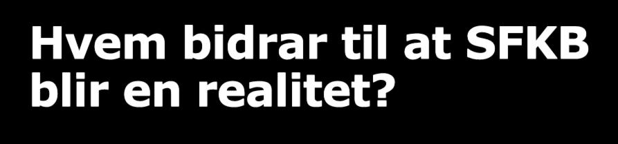 Hvem bidrar til at SFKB blir en realitet?