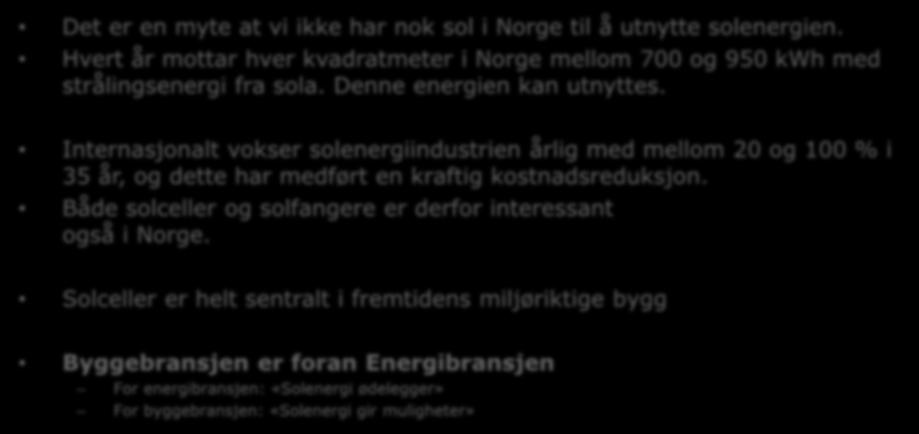 Solenergi i Norge Det er en myte at vi ikke har nok sol i Norge til å utnytte solenergien.