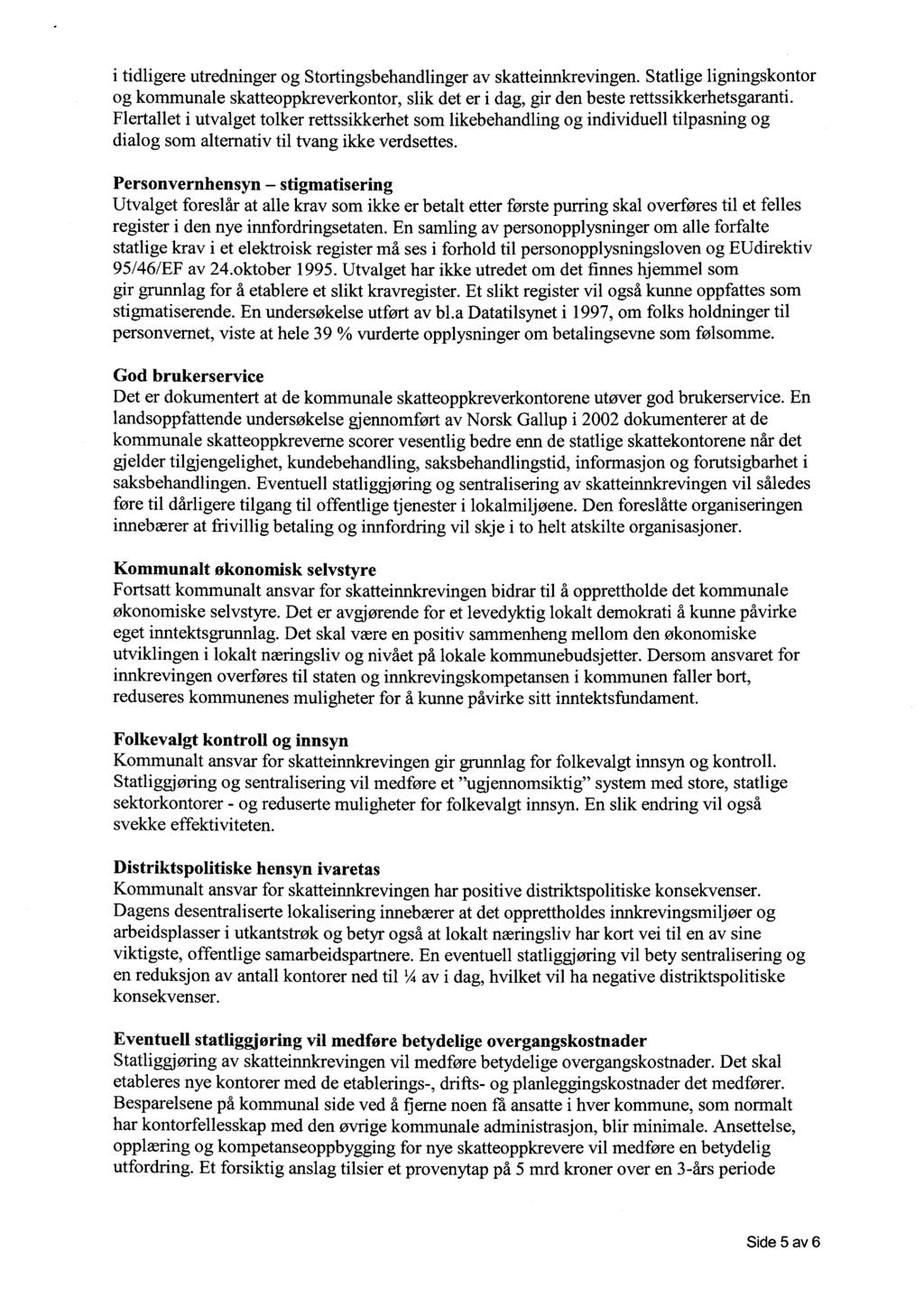 i tidligere utredninger og Stortingsbehandlinger av skatteinnkrevingen. Statlige ligningskontor og kommunale skatteoppkreverkontor, slik det er i dag, gir den beste rettssikkerhetsgaranti.