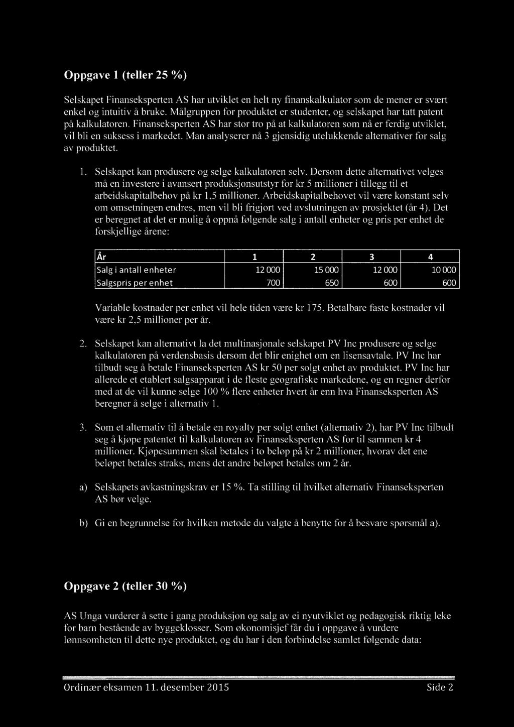 Oppgave 1 (teller 25 %) Selskapet Finanseksperten AS har utviklet en helt ny finanskalkulator som de mener er svært enkel og intuitiv å bruke.