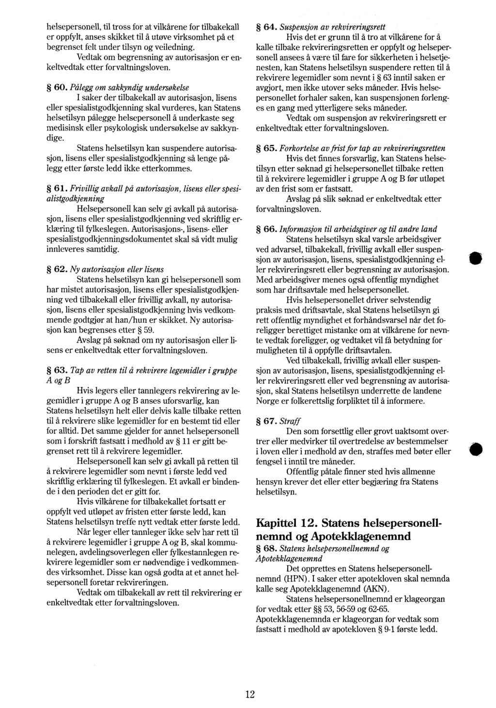 helsepersonell, til tross for at vilkårene for tilbakekall er oppfylt, anses skikket til å utøve virksomhet på et begrenset felt under tilsyn og veiledning.