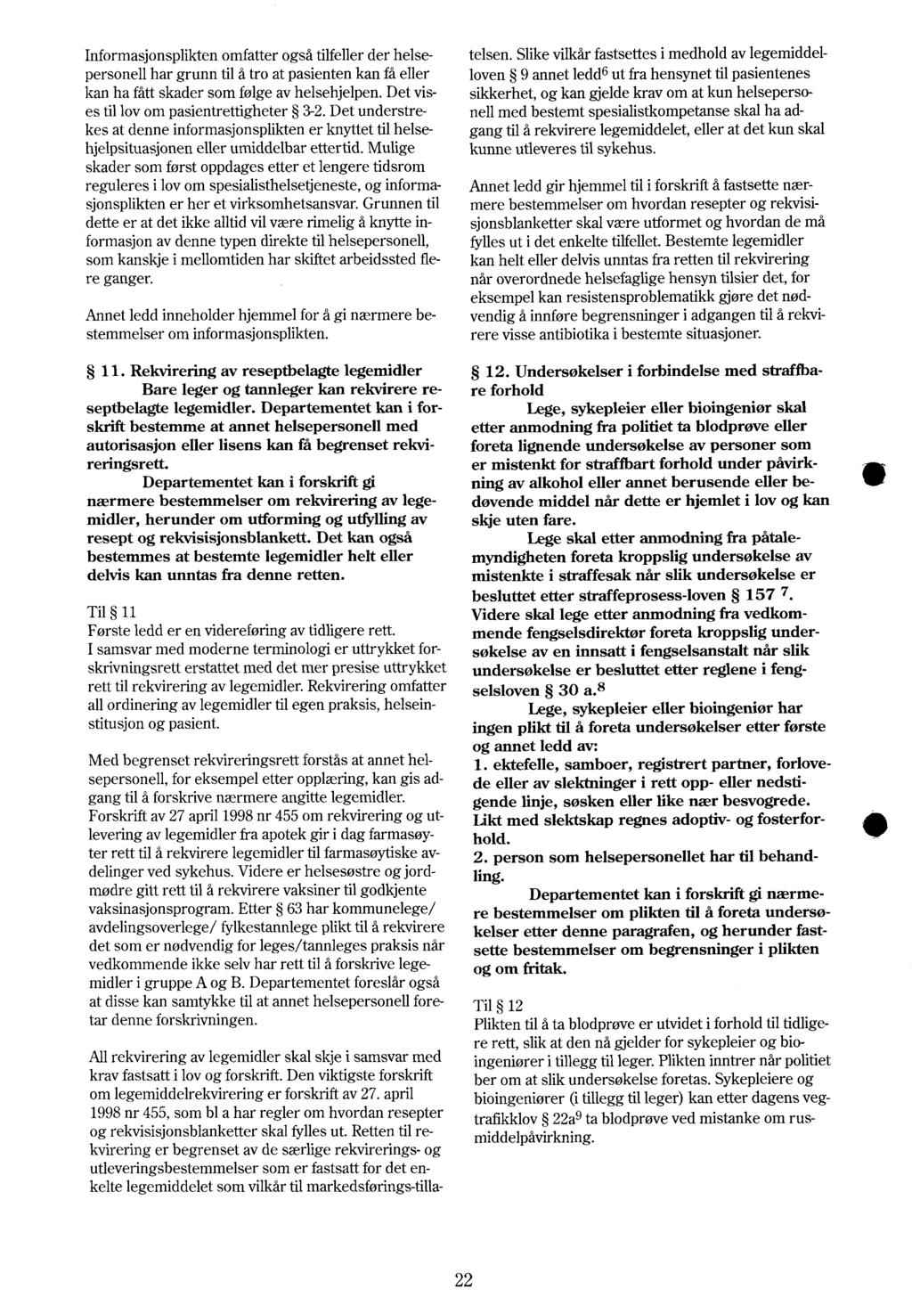 Informasjonsplikten omfatter også tilfeller der helsepersonell har grunn til å tro at pasienten kan få eller loven 9 annet ledd6 ut fra hensynet til pasientenes telsen.