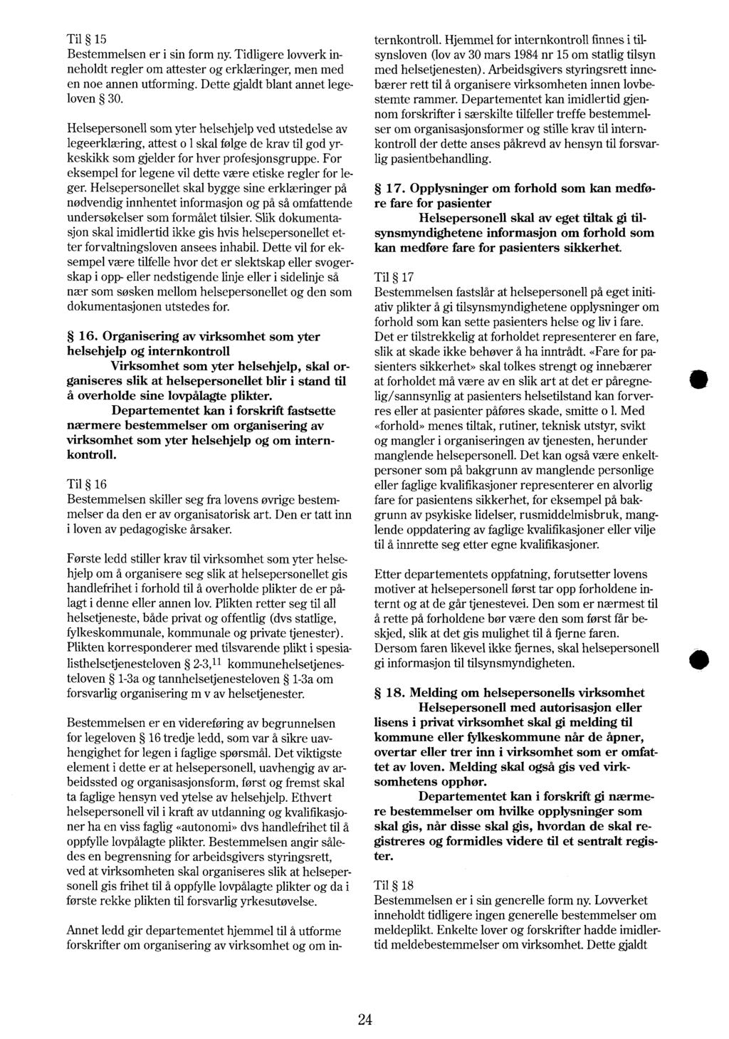 Til 15 ternkontroll. Hjemmel for internkontroll finnes i tilsynsloven (lov av 30 mars 1984 nr 15 om statlig tilsyn Bestemmelsen er i sin form ny.