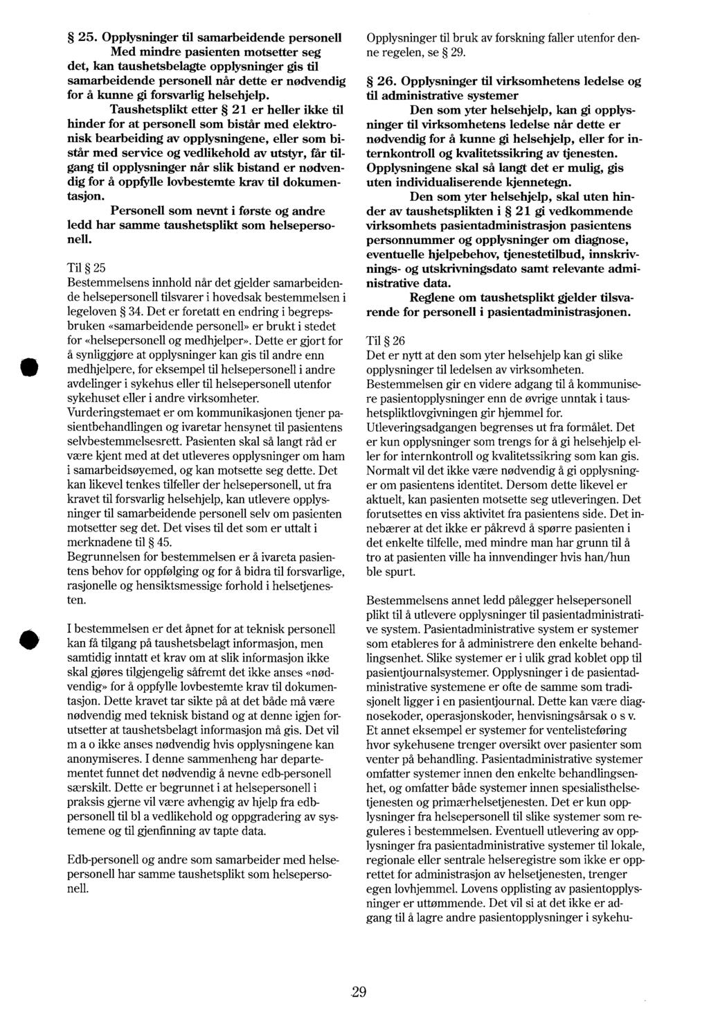 25. Opplysninger til samarbeidende personell Opplysninger til bruk av forskning faller utenfor denne Med mindre pasienten motsetter seg regelen, se 29.