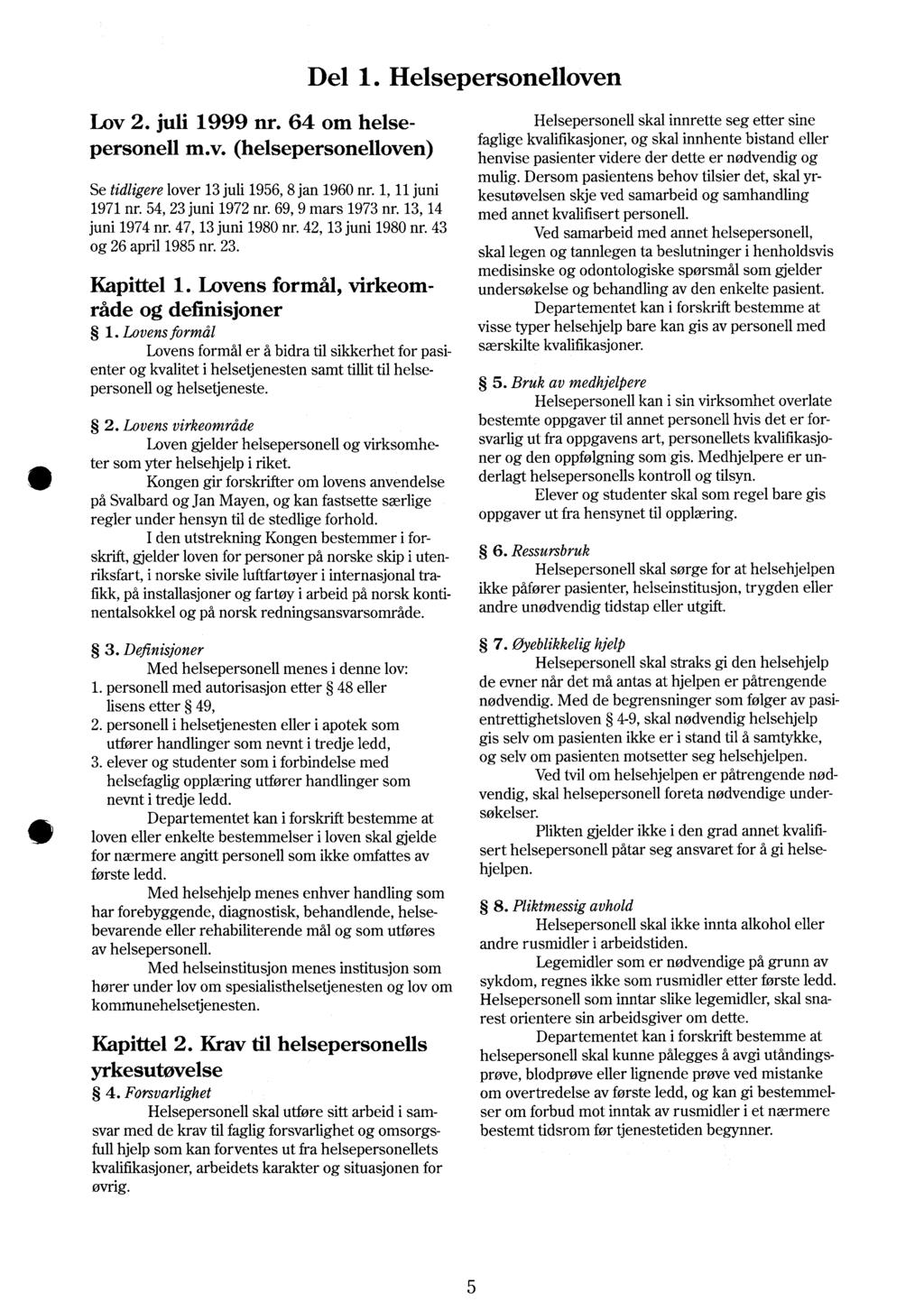 Del 1. Helsepersonelloven Lov 2. juli 1999 nr. 64 om helsepersonell m.v. (helsepersonelloven) Se tidligere lover 13 juli 1956, 8 jan 1960 nr. 1, 11 juni 1971 nr. 54, 23 juni 1972 nr.