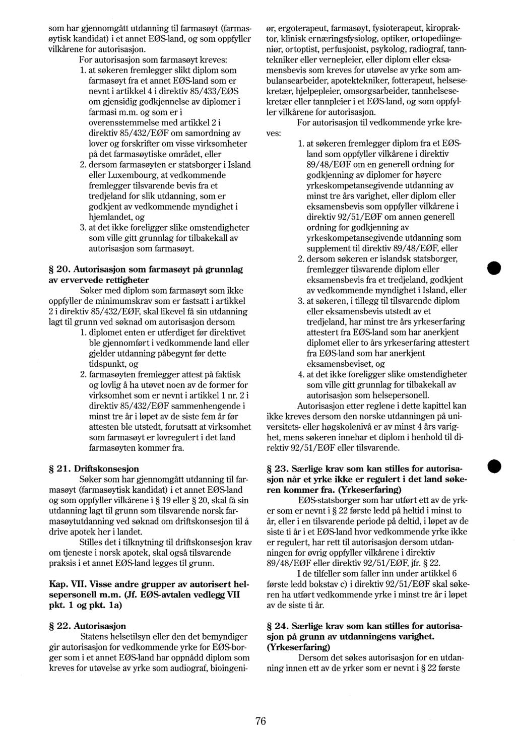 farmasi m.m. og som er i overensstemmelse med artikkel 2 i direktiv 85/432/EØF om samordning av ler vilkårene for autorisasjon.