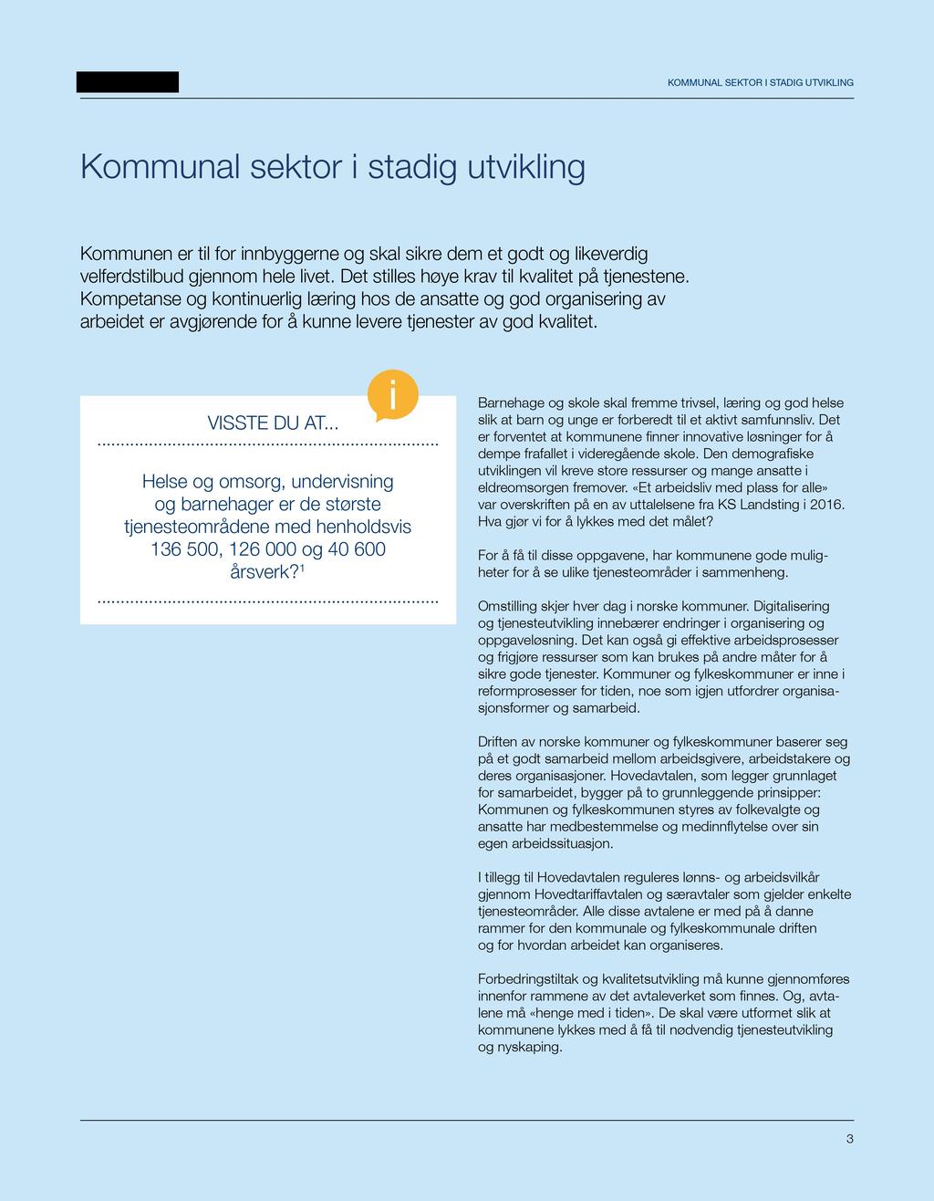 KOMMUNAL SEKTOR I STADIG UTVIKLING Kommunal sektor i stadig utvikling Kommunen er til for innbyggerne og skal sikre dem et godt og likeverdig velferdstilbud gjennom hele livet.