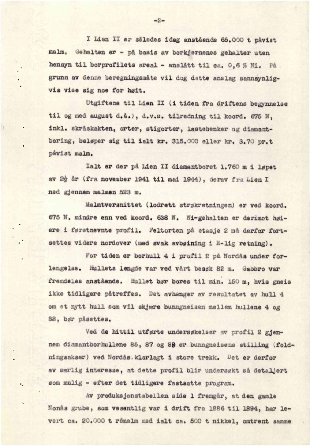 I Lien II er således idag anstående 68.000 t påvist malm. Gahalten ar p& basis av bork4ernenas gehalter uten beneyn tll borprofllets areal - analått til oa. 0,6 %Ni.