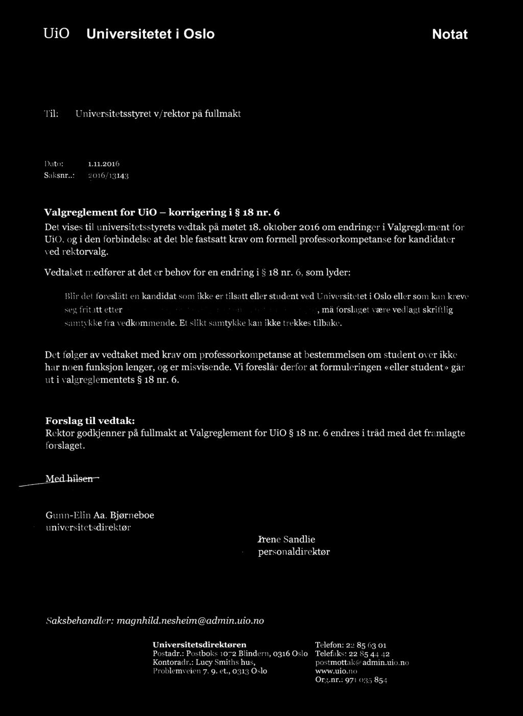UiO 8 Universitetet i Oslo Notat Til: Universitetsstyret v/ rektor på fullmakt Dato: 1.11.2016 Saksnr..: 2016/13143 z.91!/i7;2_()q Valgreglement for UiO - korrigering i 18 nr.