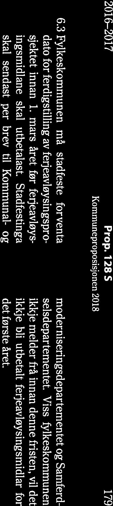 2016-2017 Prop. 128 S 179 Kommuneproposisjonen 2018 6.3 Fylkeskommunen må stadfeste forventa dato for ferdigstilling av ferjeavløysingsprosjektet innan 1.