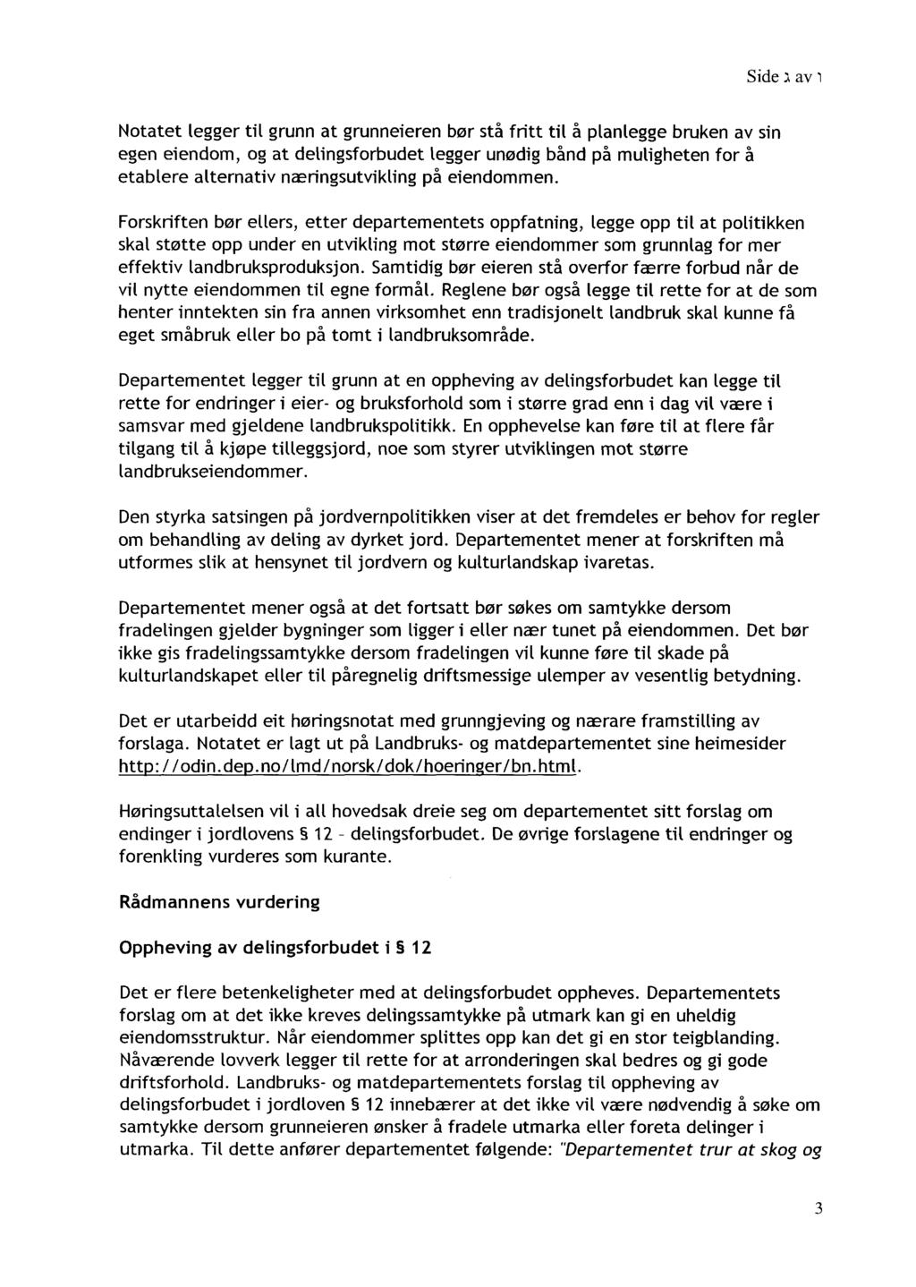 Side 1 av 1 Notatet legger til grunn at grunneieren bar s ti fritt til i planlegge bruken av sin egen eiendom, og at delingsforbudet legger unadig bind pi muligheten for 5 etablere alternativ