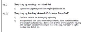 Prosess 95.2 RS del + variabel del med forhåndsprising (forts..) Hver vinterdriftsklasse prises med egen RundSum vegnett angitt i kap. D2-V5-1.