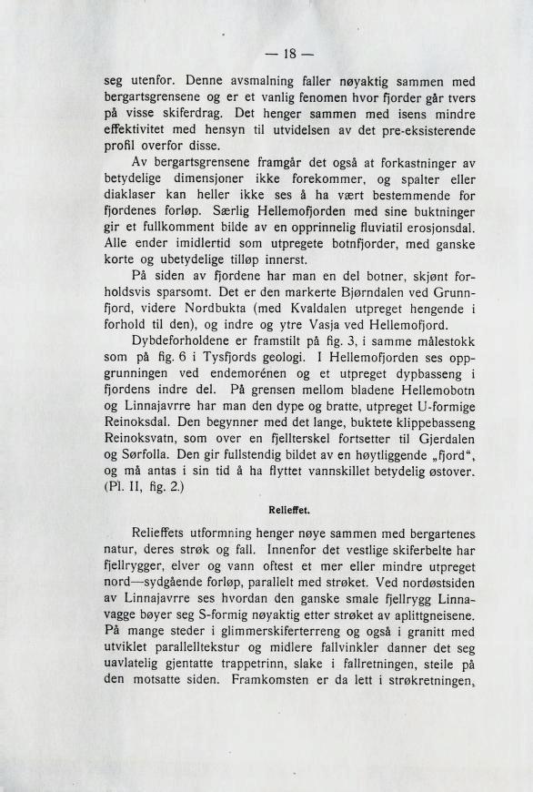 seg utenfor. Denne avsmalning faller nøyaktig sammen med bergartsgrensene og er et vanlig fenomen nvor fjorder gar tvers pa vißße skikerdrag.