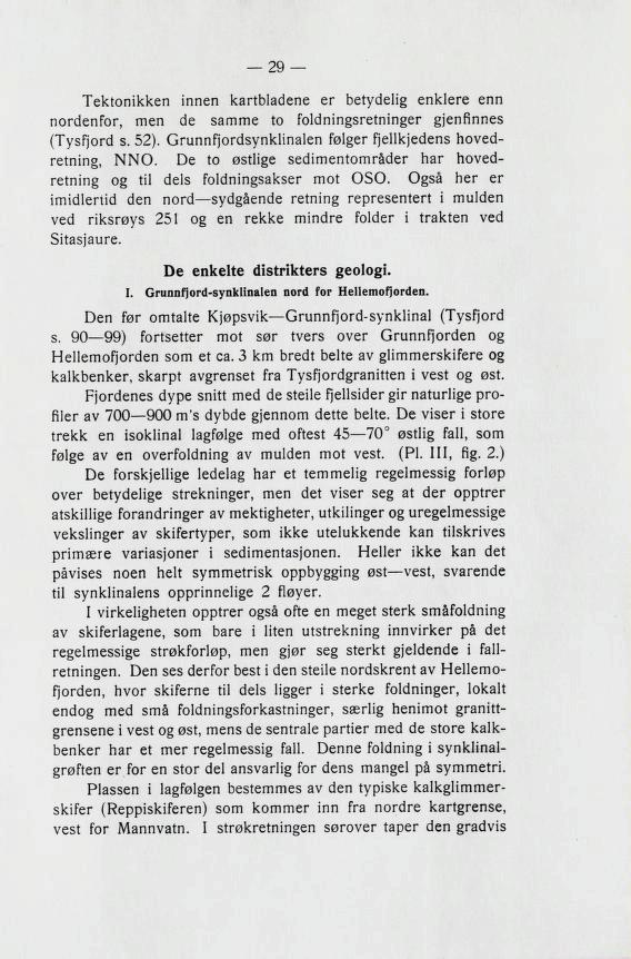 innen kartbladene er betydelig enklere enn nordenfor, men de Bamme to foldningbretninger gjennnneb (I>Bfjord 3. 52). orunnfjordbynklinalen fslger fjellkjeden noved retning, I^l^o.