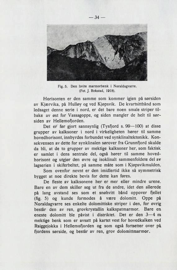 34 Fig. 5. Den hvite marmorbenk i Noraldagvarre (Fot. J. Rekstad, 1918). l-loribonten er den 83MM6 80M kommer i^jen pa B«3r3iden av Kjservika, pa I^ullGV 03 ved Kjsp3vik.