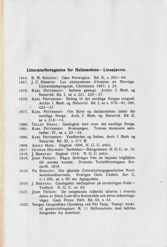 litteraturfortegnelse for lieilemodotn I^innajavrre. 1844. B. M. Keilhau: Gæa Norwegica. Bd. 11, s. 94. 1857. J. C. Hørbye: Les phénoménes d'érosion en Universitetsprogram, Christiania 1857, s. 24.