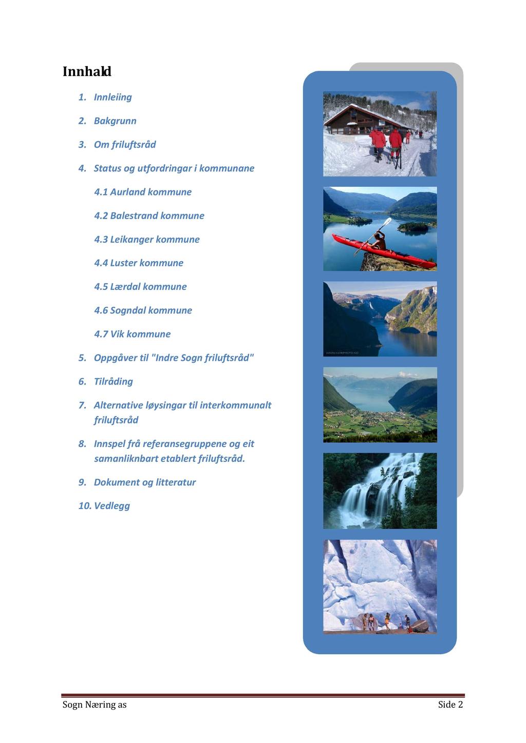 Innhald 1. Innleiing 2. Bakgrunn 3. Om friluftsråd 4. Status og utfordringar i kommunane 4.1 Aurland kommune 4.2 Balestrand kommune 4.3 Leikanger kommune 4.4 Luster kommune 4.5 Lærdal kommune 4.