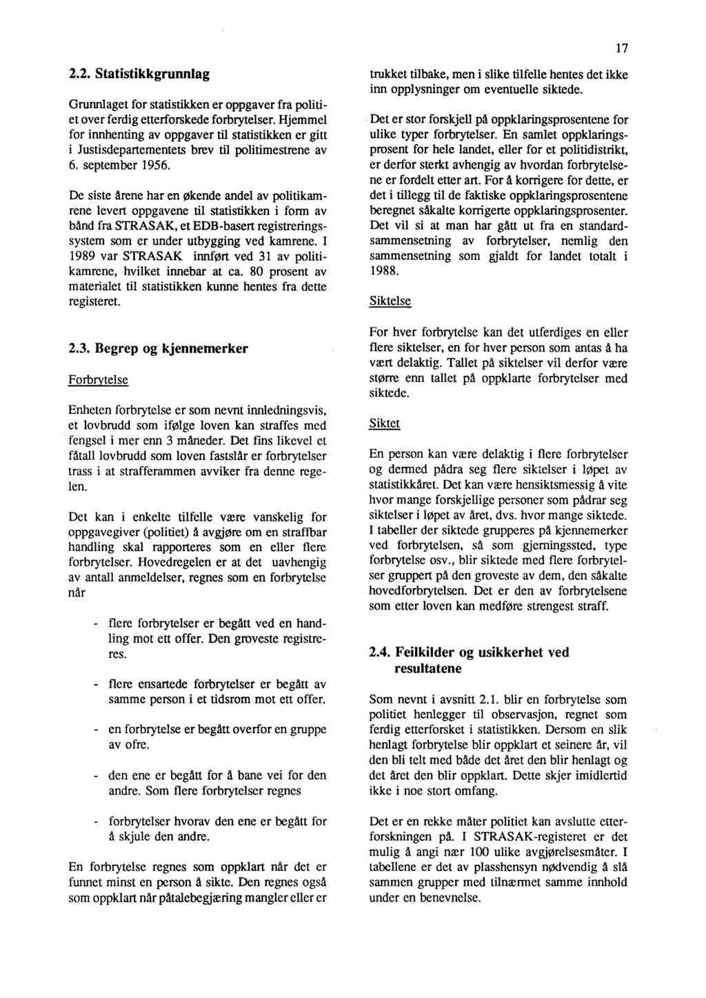 7.. Statistikkgrunnlag Grunnlaget for statistikken er oppgaver fra politiet over ferdig etterforskede forbrytelser.