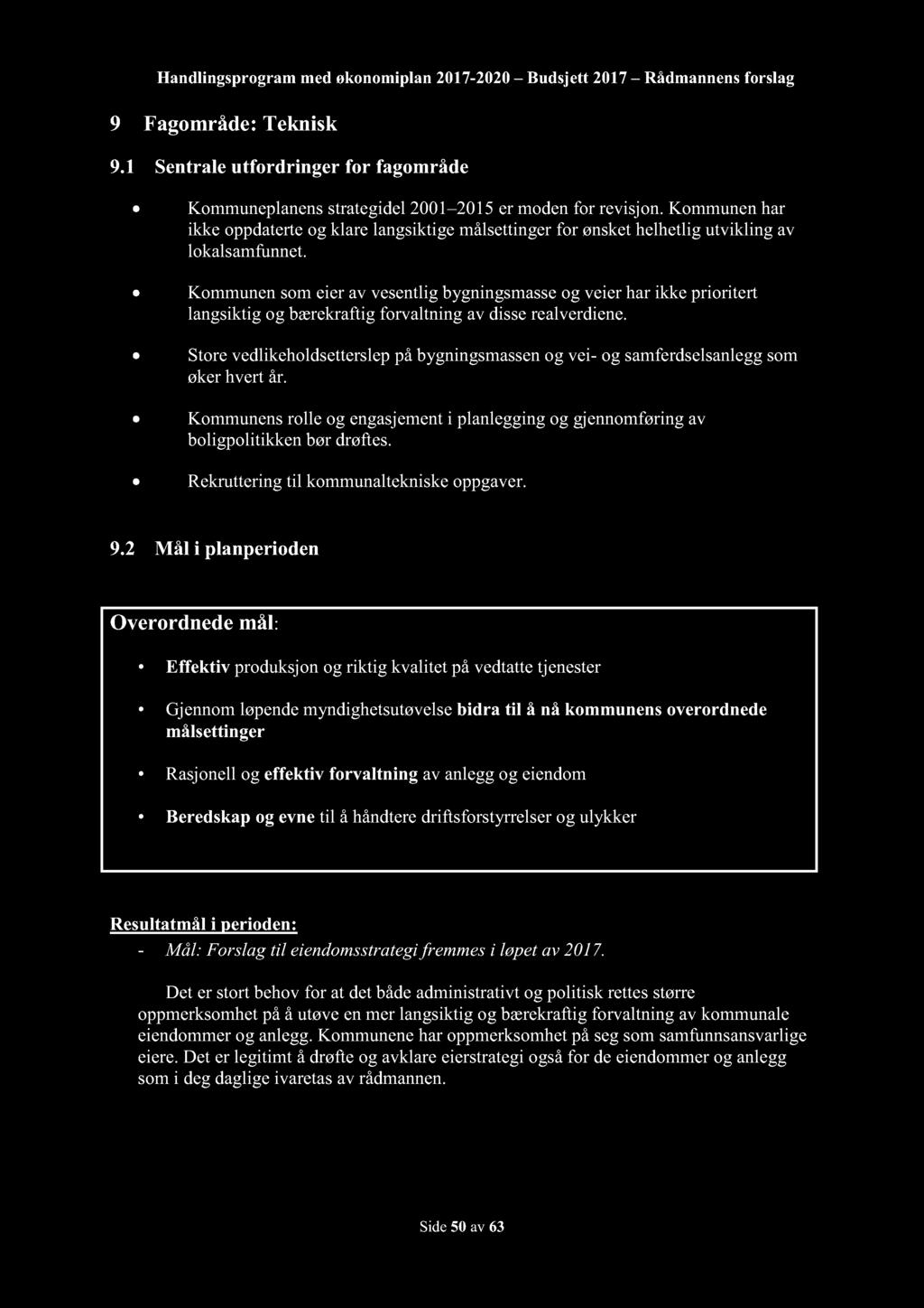 Handlingsprogram med økonomiplan 2017-2020 Budsjett 2017 Rådmannensforslag 9 Fagområde: Teknisk 9.1 Sentraleutfordringer for fagområde Kommuneplanenstrategidel2001 2015er modenfor revisjon.